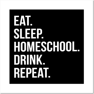 Funny Parent Gift - Eat. Sleep. Homeschool. Drink. Repeat. Posters and Art